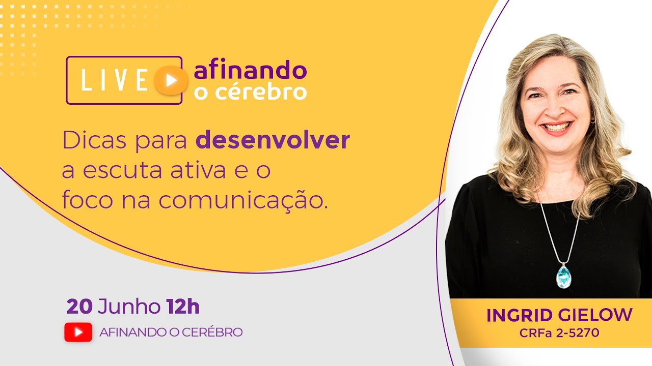 Live: Dicas para desenvolver a escuta ativa e o foco na comunicação - Ingrid Gielow