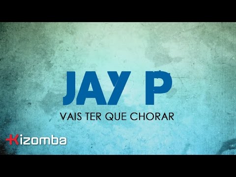 Jay P - Vais Ter Que Chorar [Lyric]