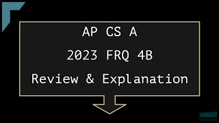 2023 AP Computer Science A FRQ 4B