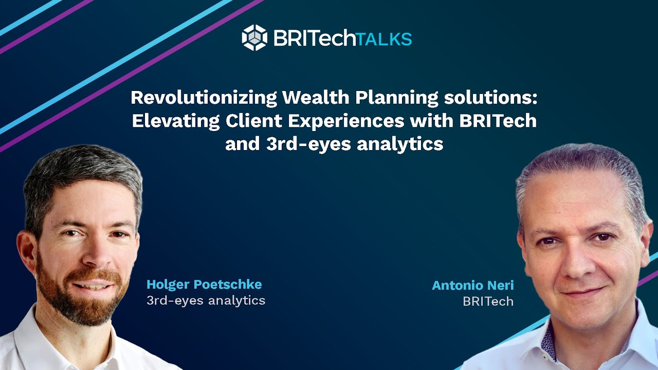 Revolutionizing Wealth Planning solutions: Elevating Client Experiences with BRITech and 3rd-eyes analytics