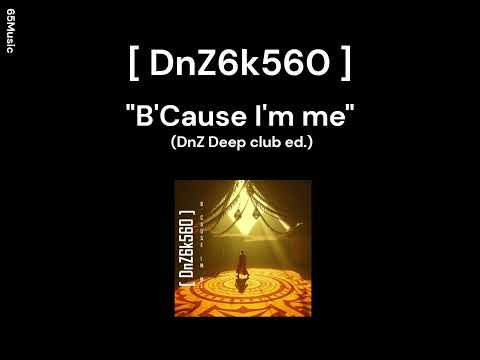 [DnZ6k560] • B'cause I' m me (DnZ Deep club ed.)
