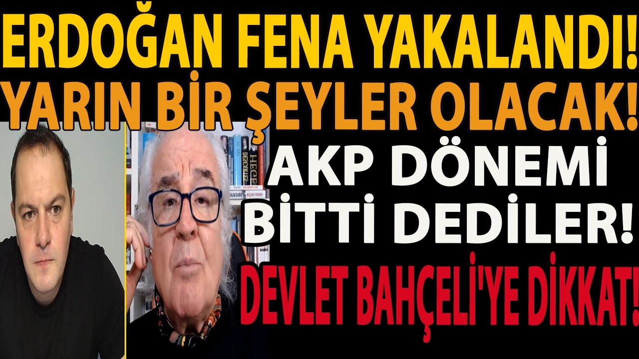 ERDOĞAN FENA YAKALANDI! YARIN BİR ŞEYLER OLACAK! AKP DÖNEMİ BİTTİ DEDİLER! DEVLET BAHÇELİ'YE DİKKAT!