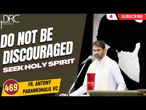 Day 469: Do Not Be Discouraged | Seek Holy Spirit (Fr. Antony Parankimalil VC)