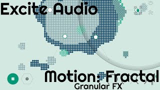 Video thumbnail for Motion: Fractal Granular FX by Excite Audio (No Talking) by Elektronick Musick