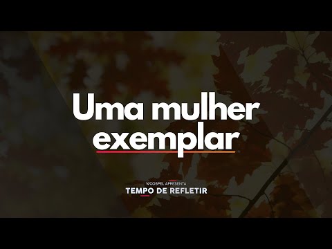 [Tempo de Refletir] Uma mulher exemplar