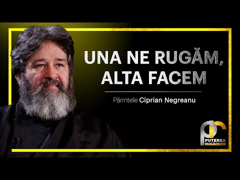 Una ne rugăm, alta facem || Părintele Ciprian Negreanu