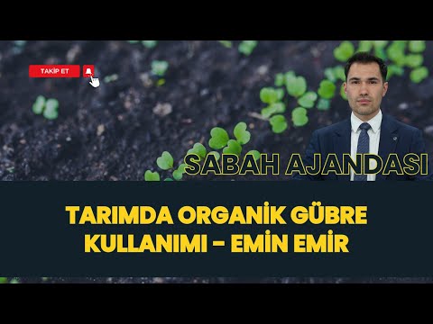 Sabah Ajandası - Tarımda Organik Gübre Kullanımı - Emin EMİR