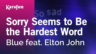 Sorry Seems to Be the Hardest Word - Blue feat. Elton John | Karaoke Version | KaraFun