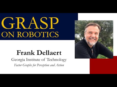 SPRING 2023 GRASP On Robotics:  Frank Dellaert, Georgia Tech