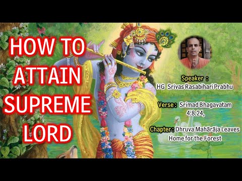 SB 4.8.24 - How to attain Supreme Lord??? - HG Srivas Rasabihari pr