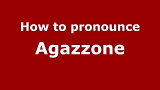 How to pronounce Agazzone