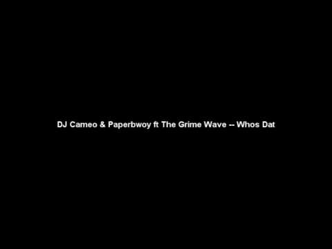 DJ Cameo & Paperbwoy ft The Grime Wave -- Whos Dat