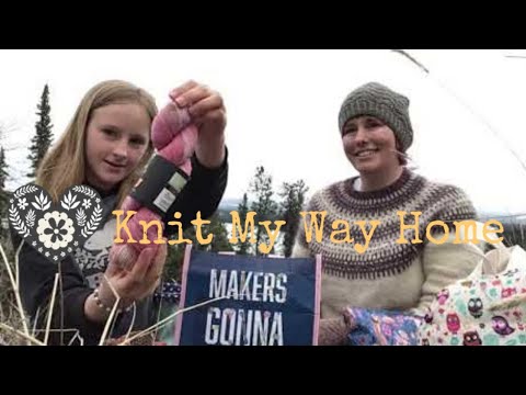 Knit My Way Home: Episode 6: Spring in the Yukon