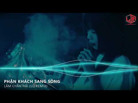 PHẬN KHÁCH SANG SÔNG (LQ REMIX) - LÂM CHẤN HẢI |Hãy nói đi em anh đã sai ở đâu......?