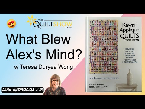 Alex Anderson LIVE - What Blew Alex's Mind? with Teresa Duryea Wong