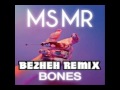 MS MR - Bones (Bezheh Remix) 