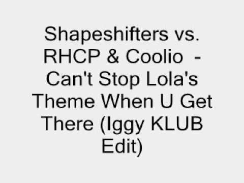 Shapeshifters vs. RHCP & Coolio  - Can't Stop Lola's Theme When U Get There.wmv