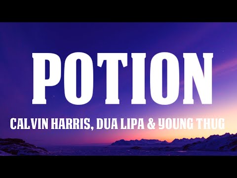 Calvin Harris  - Potion (Lyrics) ft. Dua Lipa, Young Thug