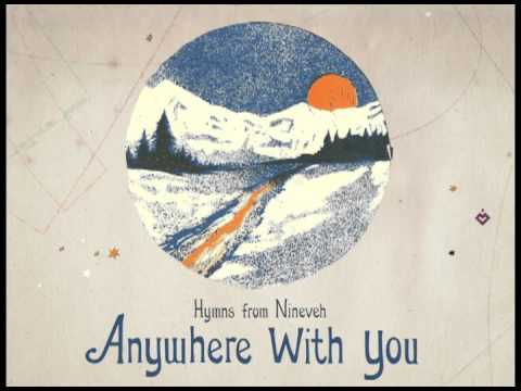 Hymns from Nineveh - Anywhere With You