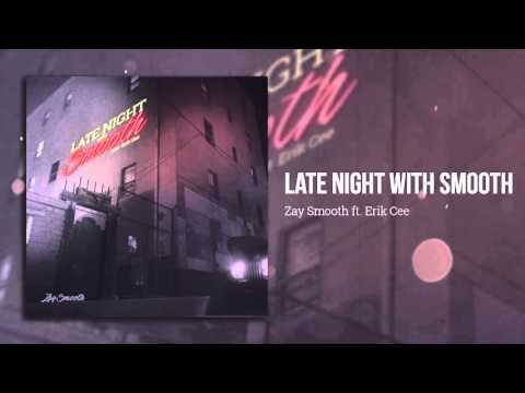 Late Night With Smooth (Feat. Erik Cee) (Produced By Zay Smooth)