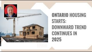 Ontario Housing Starts: Downward Trend Continues in 2025