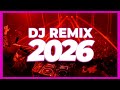 DJ REMIX SONG 2026 Remixes Mashups Of Popular Songs 2026 DJ Remix Music Disco DJ Club Mix 2025