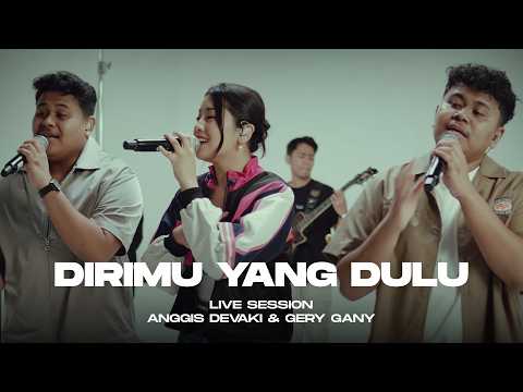 ANGGIS DEVAKI & GERY GANY - DIRIMU YANG DULU (LIVE SESSION)