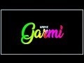 GARMI WHATSAPP STATUS GARMI SONG STATUS BADSHA