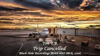 Ton T.B. - Trip Cancelled