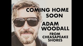 Adam Woodall &quot;Coming home soon&quot; From the hit series &quot;Chesapeake Shores!&quot;Get this song on itunes!