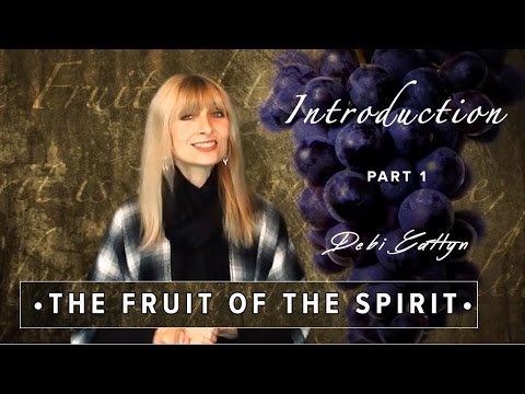 Debi Gatlyn - The Fruit of The Spirit (Part 1) - "INTRODUCTION"