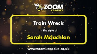 Sarah McLachlan - Train Wreck - Karaoke Version from Zoom Karaoke