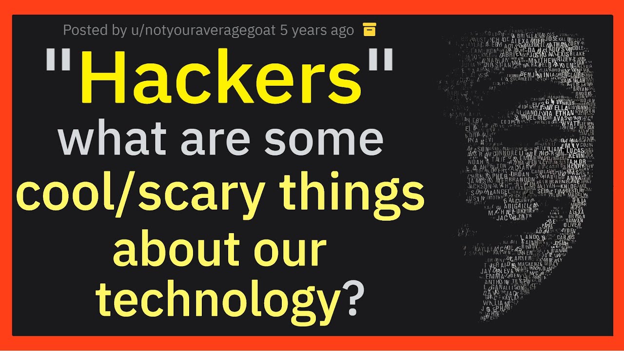 HACKERS, what are some SCARY things about our technology? r/AskReddit