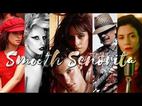 Smooth Senorita | ft. Shawn Mendes, Camila Cabello, Santana, Lady Gaga, Marina, Luis Fonsi & More