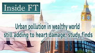 先進国の都市汚染が心疾患のリスクに、最新研究で判明【Inside FT】