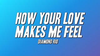 Diamond Rio - How Your Love Makes Me Feel (Lyrics)