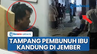 Tampang Pria Pembunuh Ibu Kandung di Jember Gegara Sering Dimarahi, Pukul Kepala Korban Pakai Besi