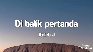 Download lagu Kaleb J - Di Balik Pertanda (Video Lirik) mp3 Download lagu Kaleb J - Di Balik Pertanda (Video Lirik) mp3