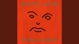 Public Body - Ask Me Later video