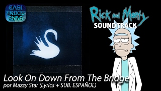 Look On Down From The Bridge - Rick and Morty (Soundtrack) by Mazzy Star - Lyrics + Sub Español