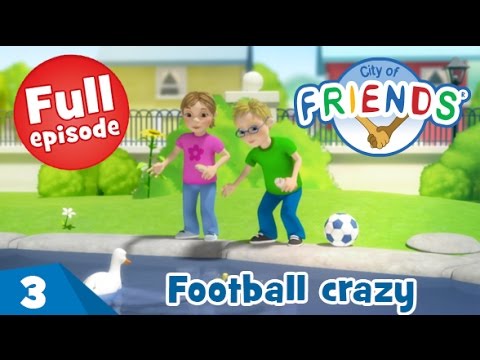 Football crazy - City of Friends - Ep03