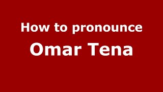 How to pronounce Omar Tena