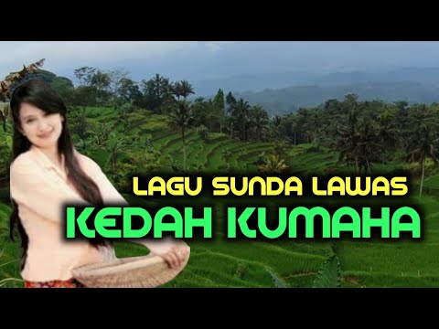 LAGU SUNDA LAWAS "KEDAH KUMAHA"