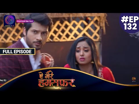 Aye Mere Humsafar | Full Episode 132 | ऐ मेरे हमसफर | Dangal TV