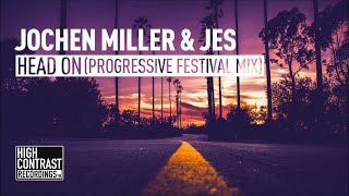 Jochen Miller &amp; JES - Head On (Progressive Festival Mix) [High Contrast]