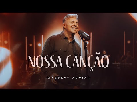 Nossa canção - Waldecy Aguiar ( Clipe Oficial )