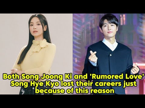 Both Song Joong Ki and 'Rumored Love' Song Hye Kyo lost their careers just because of this reason.