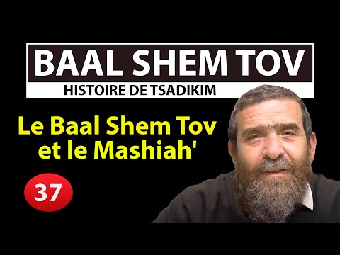 HISTOIRE DE TSADIKIM 37 - BAAL SHEM TOV - Le Baal Shem Tov et le Mashiah' - Avi Assouline