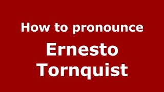 How to pronounce Ernesto Tornquist