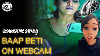 DAD AND DOUGHTER ON WEBCAM | baap beti webcam pe | STORY